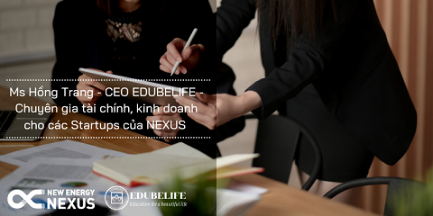 Ms Hồng Trang – CEO EDUBELIFE – chuyên gia tài chính, kinh doanh cho Startups của NEXUS