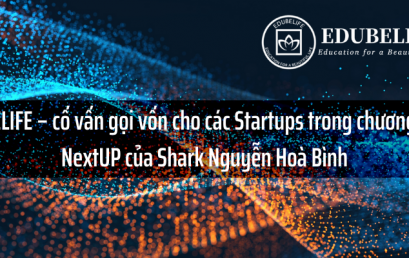 EDUBELIFE – cố vấn gọi vốn cho các Startups trong chương trình NextUP của Shark Nguyễn Hoà Bình