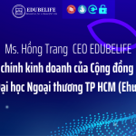 Ms Hồng Trang – CEO EDUBELIFE – Chuyên gia tài chính kinh doanh của Cộng đồng khởi nghiệp trẻ Đại học Ngoại thương TP Hồ Chí Minh (Ehub)