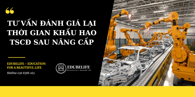 TƯ VẤN ĐÁNH GIÁ LẠI THỜI GIAN KHẤU HAO TSCĐ SAU NÂNG CẤP