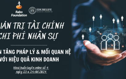 KHÓA HUẤN LUYỆN 4: “ QUẢN TRỊ TÀI CHÍNH CHI PHÍ NHÂN SỰ – NỀN TẢNG PHÁP LÝ & MỐI QUAN HỆ VỚI HIỆU QUẢ KINH DOANH”