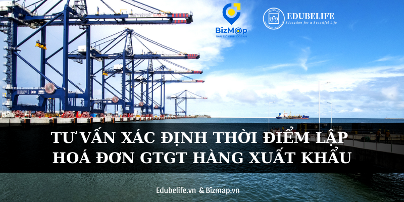 TƯ VẤN XÁC ĐỊNH THỜI ĐIỂM LẬP HOÁ ĐƠN GTGT HÀNG XUẤT KHẨU TƯ VẤN XÁC ĐỊNH THỜI ĐIỂM LẬP HOÁ ĐƠN GTGT HÀNG XUẤT KHẨU