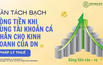 CẦN TÁCH BẠCH DÒNG TIỀN KHI DÙNG TÀI KHOẢN CÁ NHÂN CHO KINH DOANH CỦA DOANH NGHỆP