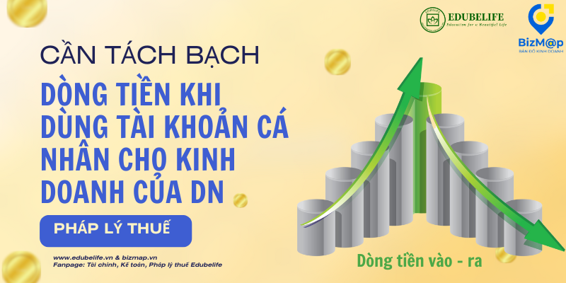 CẦN TÁCH BẠCH DÒNG TIỀN KHI DÙNG TÀI KHOẢN CÁ NHÂN CHO KINH DOANH CỦA DOANH NGHỆP