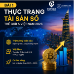 BÀI 1: Tài Sản Số Toàn Cầu Bùng Nổ, Việt Nam Đứng Trước Cơ Hội Trở Thành Điểm Đến Mới Của Kinh Tế Số Số