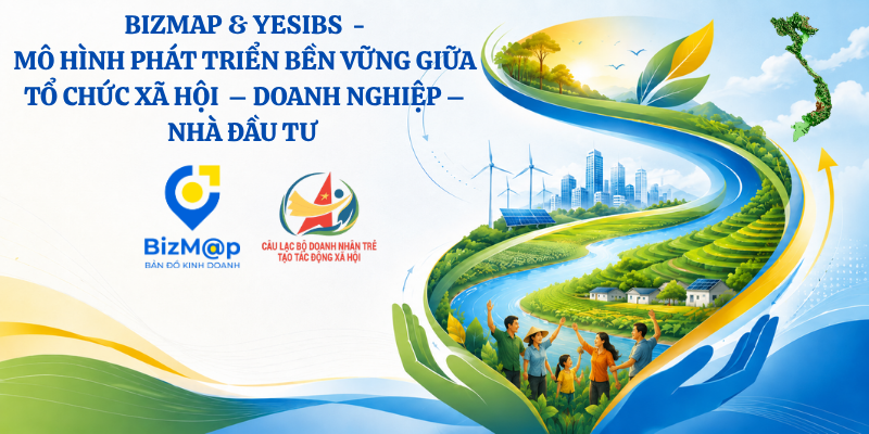 BIZMAP & YESIBs  – Mô hình phát triển bền vững giữa tổ chức xã hội  – doanh nghiệp – nhà đầu tư xanh