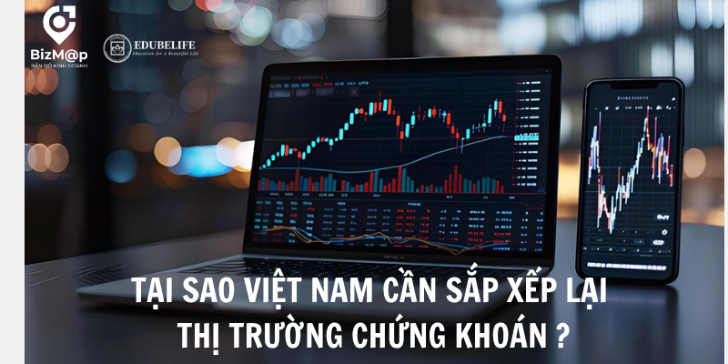 TẠI SAO PHẢI SẮP XẾP LẠI THỊ TRƯỚNG CHỨNG KHOÁN VIỆT NAM TẠI SAO PHẢI SẮP XẾP LẠI THỊ TRƯỚNG CHỨNG KHOÁN VIỆT NAM